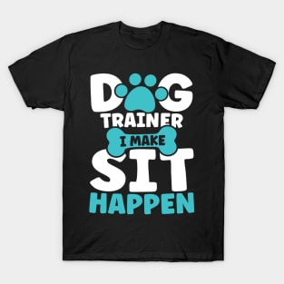 I Make Sit Happen - Dog Trainer T-Shirt